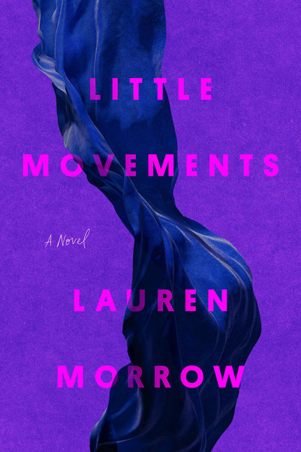 Little Movements: A Novel /// Lauren Morrow /// new