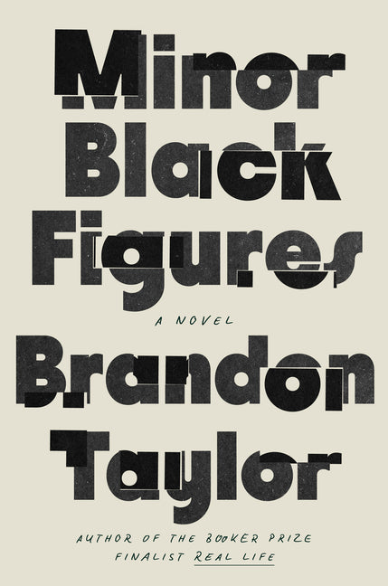 Minor Black Figures: A Novel /// Brandon Taylor /// new