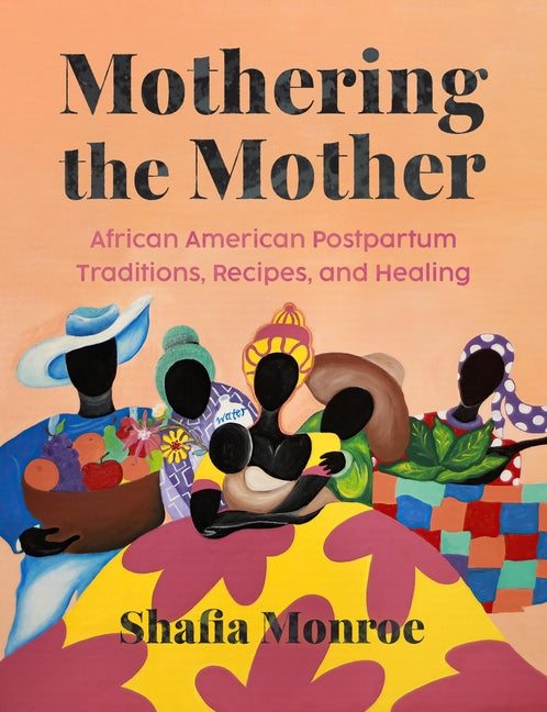 Mothering the Mother: African American Postpartum Traditions, Recipes and Healing /// Shafia Monroe /// pre