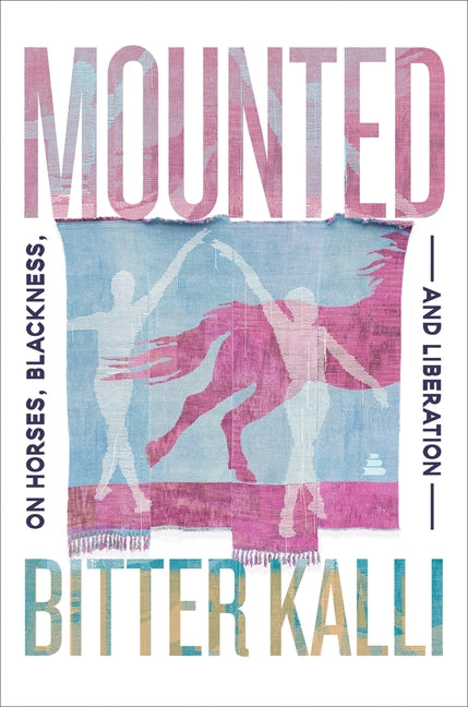 Mounted: On Horses, Blackness and Liberation /// Bitter Kalli /// new