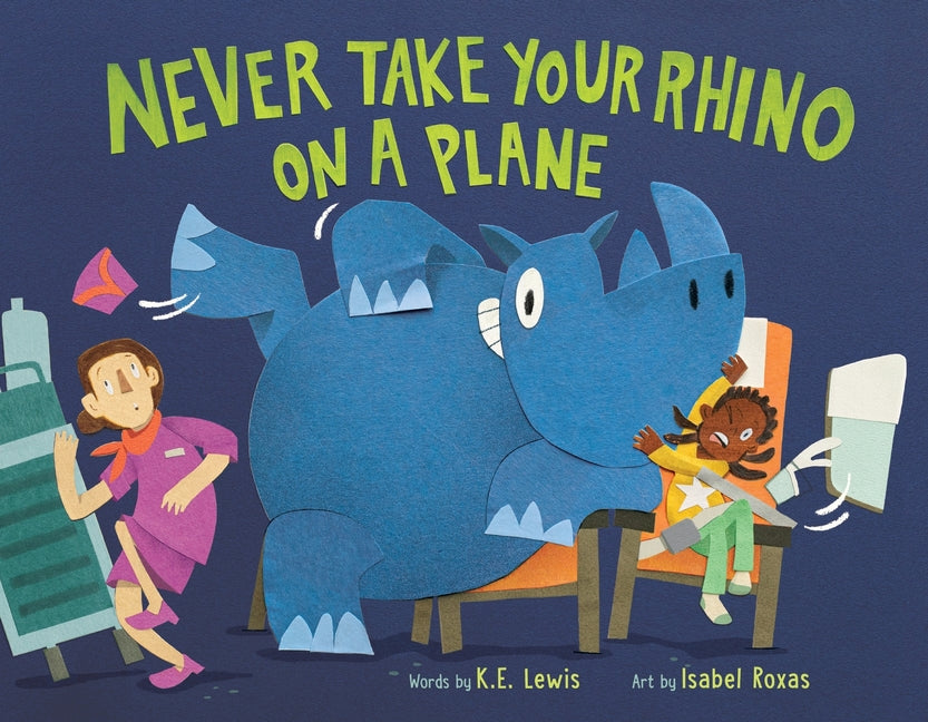 Never Take Your Rhino on a Plane /// K.E. Lewis, illustrations by Isabel Roxas /// pre