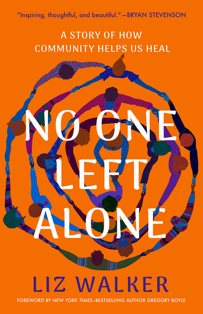No One Left Alone: A Story of How Community Helps Us Heal /// Liz Walker, foreword by Gregory Boyle /// new