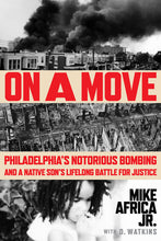 Load image into Gallery viewer, On a Move: Philadelphia&#39;s Notorious Bombing and a Native Son&#39;s Lifelong Battle for Justice /// Mike Africa Jr.
