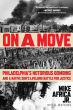 Load image into Gallery viewer, On a Move: Philadelphia&#39;s Notorious Bombing and a Native Son&#39;s Lifelong Battle for Justice /// Mike Africa Jr.
