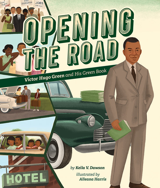 Opening the Road: Victor Hugo Green and His Green Book /// Keila V. Dawson, illustrations by Alleanna Harris