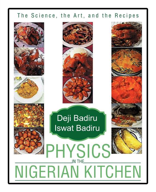 Physics in the Nigerian Kitchen: The Science, the Art, and the Recipes /// Deji Badiru and Iswat Badiru