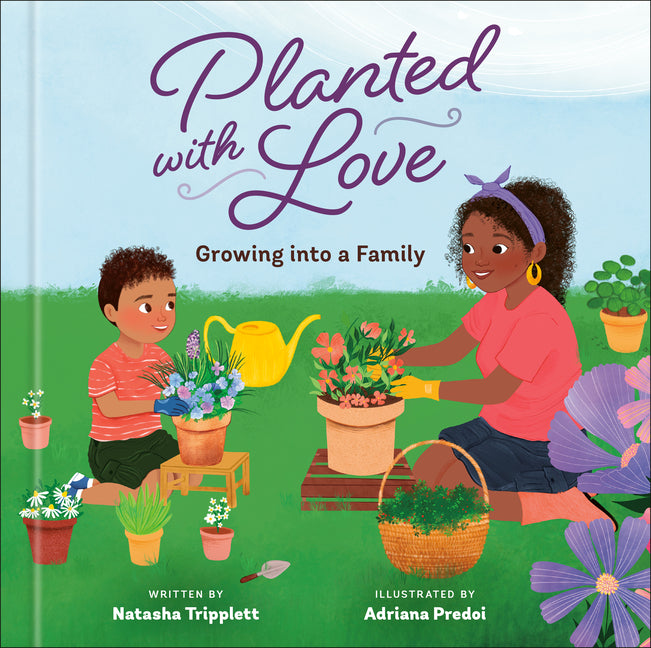 Planted with Love: Growing Into a Family /// Natasha Tripplett, illustrations by Adriana Predoi /// new