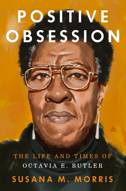 Positive Obsession: The Life and Times of Octavia E. Butler /// Susana M. Morris /// new