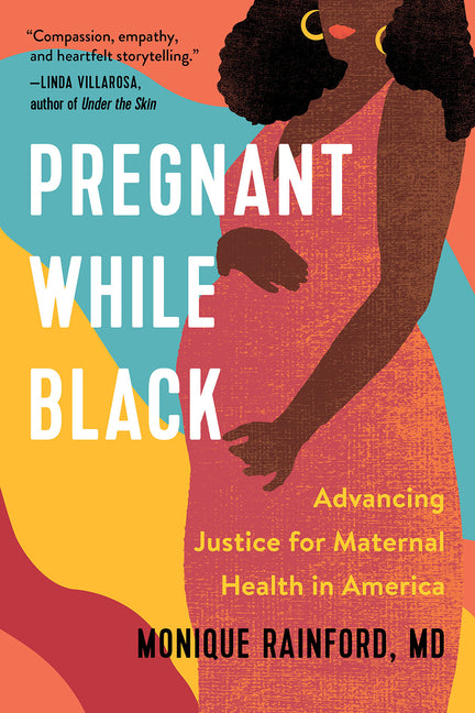 Pregnant While Black: Advancing Justice for Maternal Health in America /// Monique Rainford