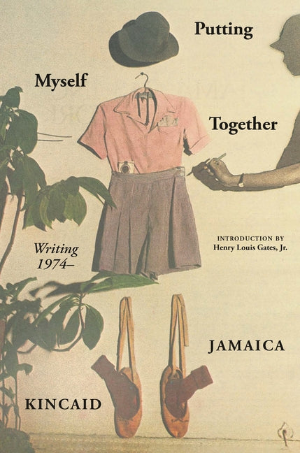 Putting Myself Together: Writing 1974 - /// Jamaica Kincaid, introduction by Henry Louis Gates Jr. /// new