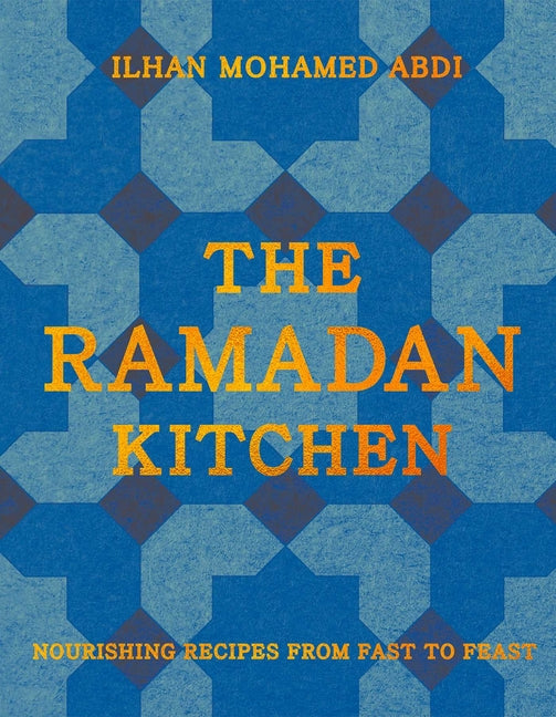 The Ramadan Kitchen: Nourishing Recipes from Fast to Feast /// Ilhan Mohamed Abdi /// pre