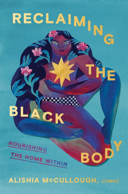 Reclaiming the Black Body: Nourishing the Home Within /// Alishia McCullough /// new