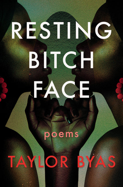 Resting Bitch Face: Poems /// Taylor Byas /// new