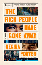Load image into Gallery viewer, The Rich People Have Gone Away: A Novel /// Regina Porter
