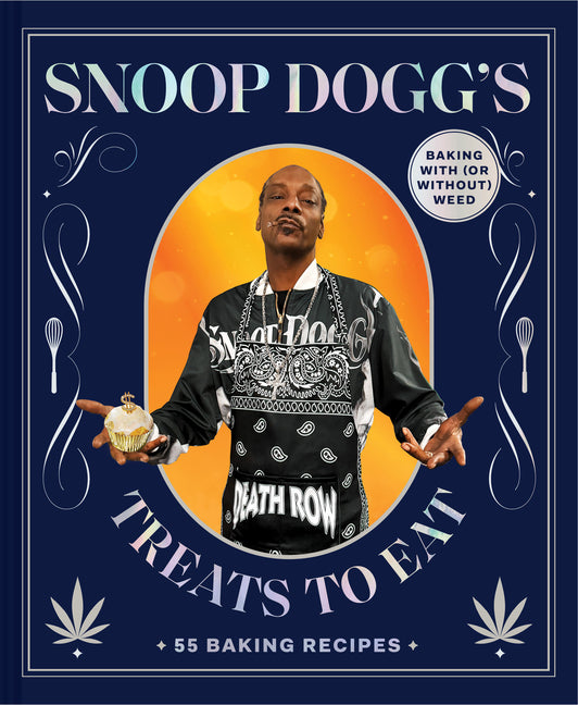 Snoop Dogg's Treats to Eat: 55 Baking Recipes--Baking with (or Without) Weed (Snoop Dogg Presents) /// Snoop Dogg, photography by Antonis Achilleos /// new