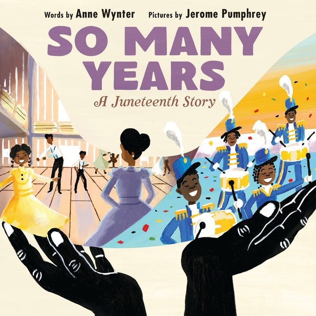 So Many Years: A Juneteenth Story /// Anne Wynter, illustrations by Jerome Pumphrey /// pre