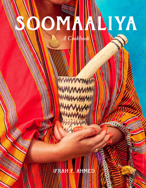 Soomaaliya: Food, Memory, and Migration: A Cookbook /// Ifrah F. Ahmed /// pre