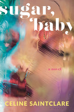 Load image into Gallery viewer, Sugar, Baby: A Novel /// Celine Saintclare
