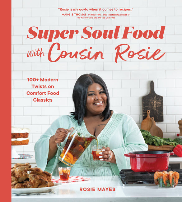 Super Soul Food with Cousin Rosie: 100+ Modern Twists on Comfort Food Classics /// Rosie Mayes