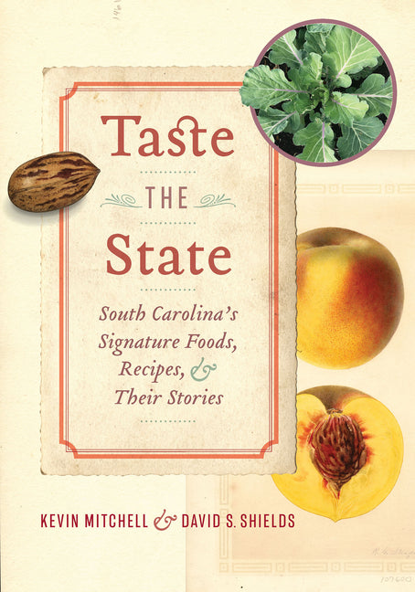 Taste the State: South Carolina's Signature Foods, Recipes, and Their Stories /// Kevin Mitchell and David S. Shields