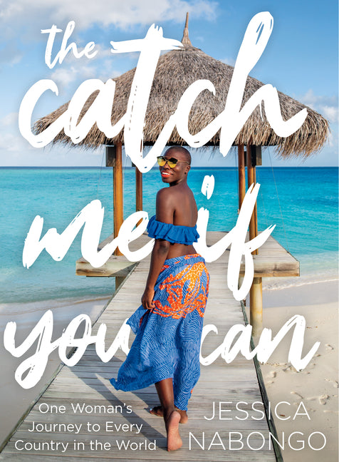 The Catch Me If You Can: One Woman's Journey to Every Country in the World /// Jessica Nabongo