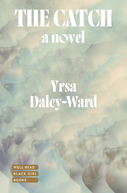 The Catch: A Novel /// Yrsa Daley-Ward /// new