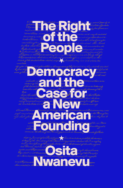 The Right of the People: Democracy and the Case for a New American Founding /// Osita Nwanevu /// new