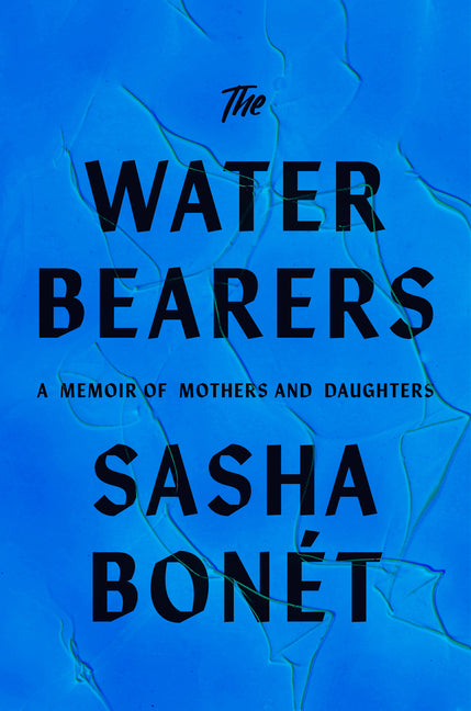 The Waterbearers: A Memoir of Mothers and Daughters /// Sasha Bonét /// new