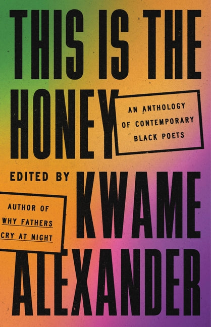 This Is the Honey: An Anthology of Contemporary Black Poets /// Kwame Alexander