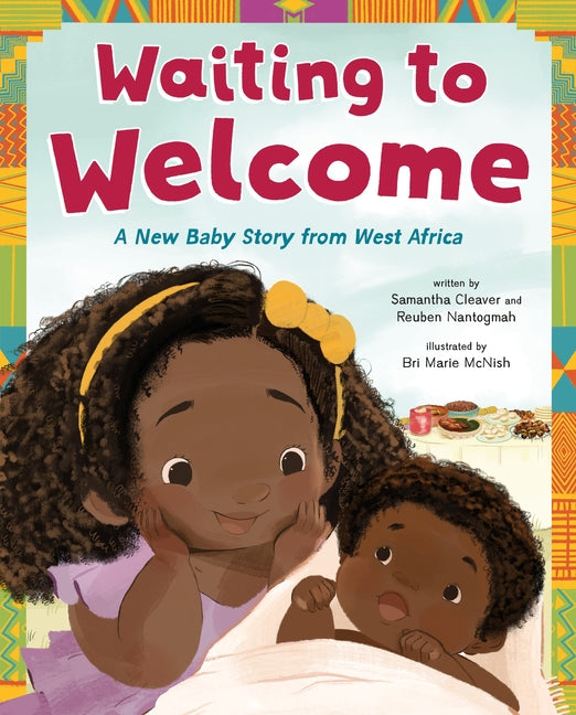 Waiting to Welcome: A New Baby Story from West Africa /// Samantha Cleaver and Reuben Nantogmah, illustrations by Bri Marie McNish