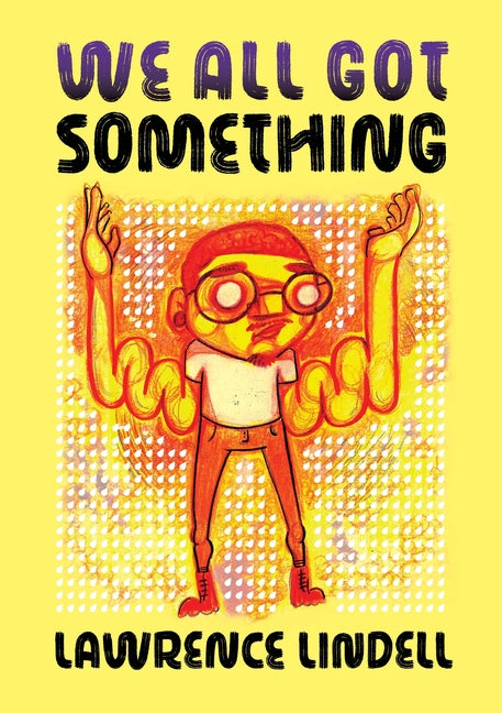 We All Got Something /// Lawrence Lindell /// new