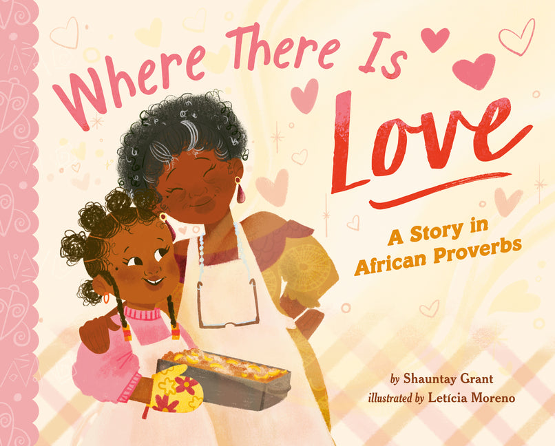 Where There Is Love: A Story in African Proverbs /// Shauntay Grant, illustrations by Letícia Moreno /// pre