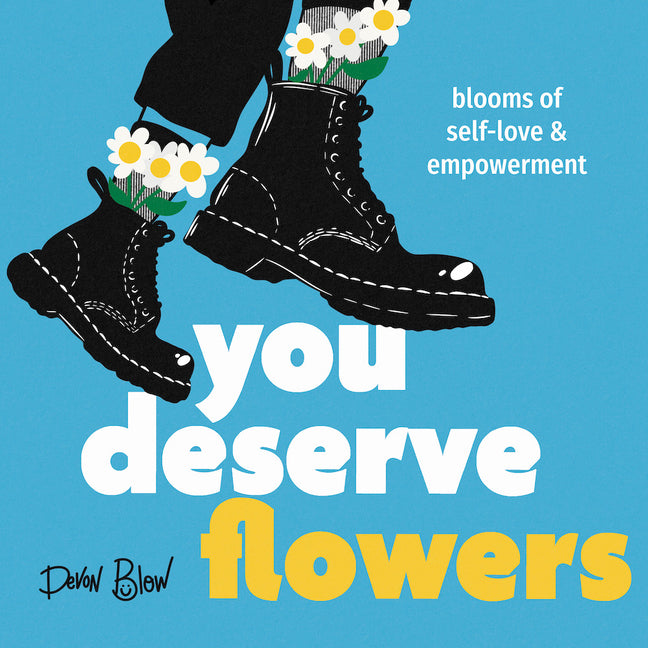 You Deserve Flowers: Blooms of Self-Love and Empowerment /// Devon Blow /// new