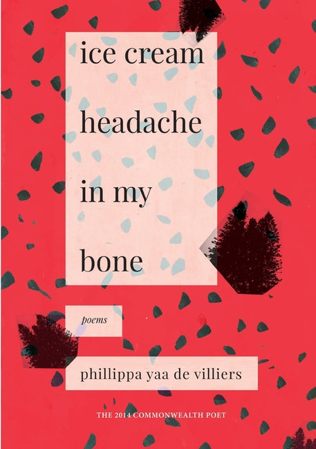 ice-cream headache in my bone /// Phillippa Yaa De Villiers
