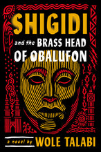 Load image into Gallery viewer, Shigidi and the Brass Head of Obalufon /// Wole Talabi
