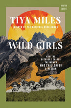Load image into Gallery viewer, Wild Girls: How the Outdoors Shaped the Women Who Challenged a Nation /// Tiya Miles
