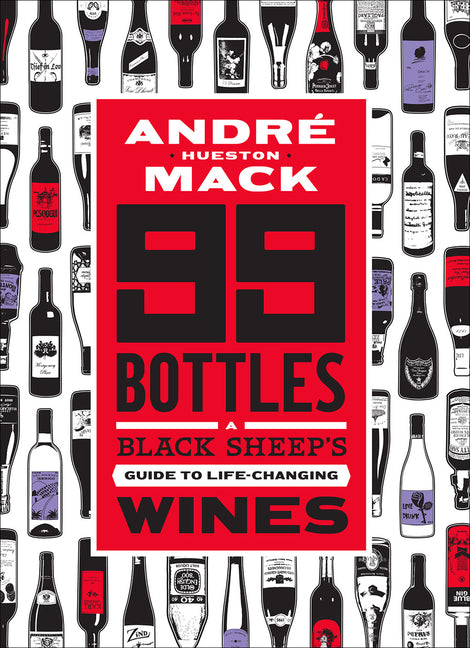 99 Bottles: A Black Sheep's Guide to Life-Changing Wines /// André Hueston Mack, illustrations by Rob Deborde