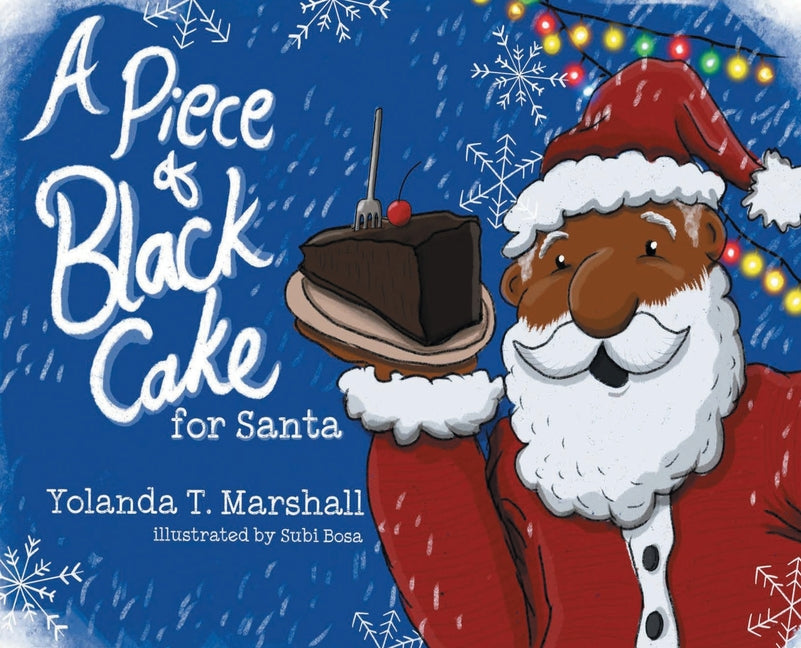 A Piece of Black Cake for Santa /// Yolanda T. Marshall, illustrations by Subi Bosa