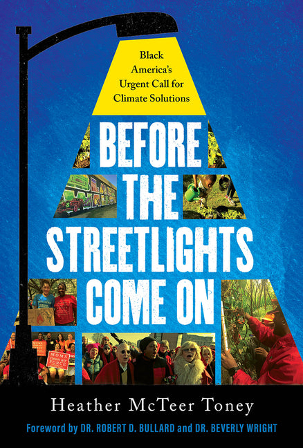 Before the Streetlights Come On: Black America's Urgent Call for Climate Solutions /// Heather McTeer Toney