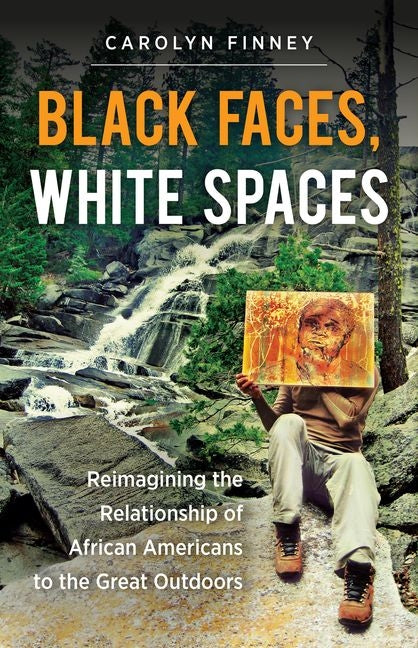 Black Faces, White Spaces: Reimagining the Relationship of African Americans to the Great Outdoors /// Carolyn Finney