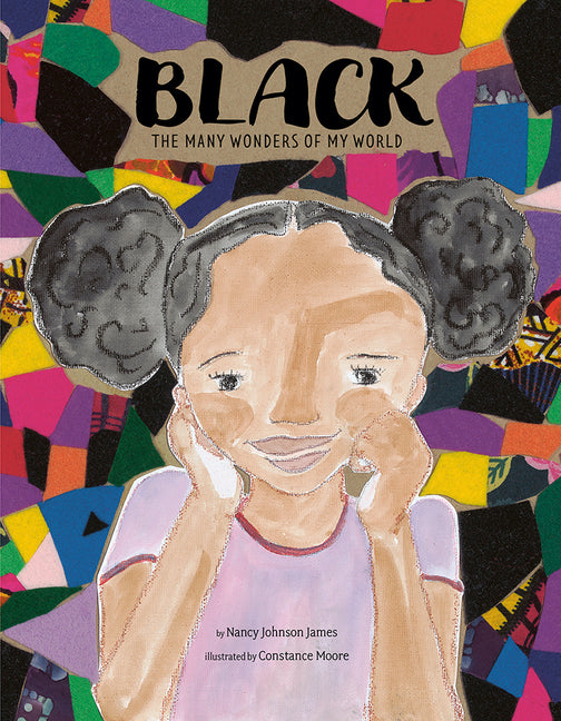 Black: The Many Wonders of My World /// Nancy Johnson James, illustrated by Constance Moore