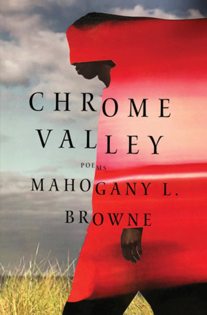 Chrome Valley: Poems /// Mahogany L. Browne