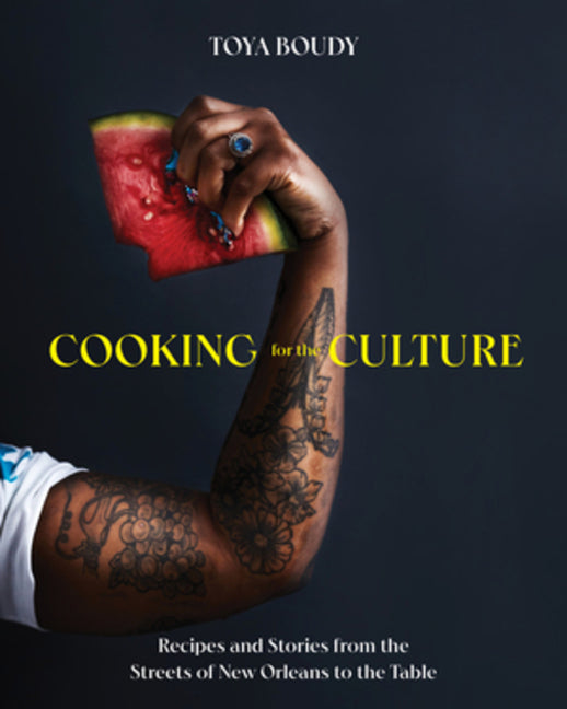 Cooking for the Culture: Recipes and Stories from the New Orleans Streets to the Table /// Toya Boudy