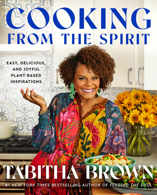 Cooking from the Spirit: Easy, Delicious, and Joyful Plant-Based Inspirations /// Tabitha Brown