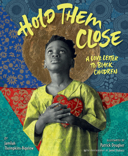 Hold Them Close: A Love Letter To Black Children /// Jamilah Thompkins-Bigelow, illustrations by Patrick Dougher