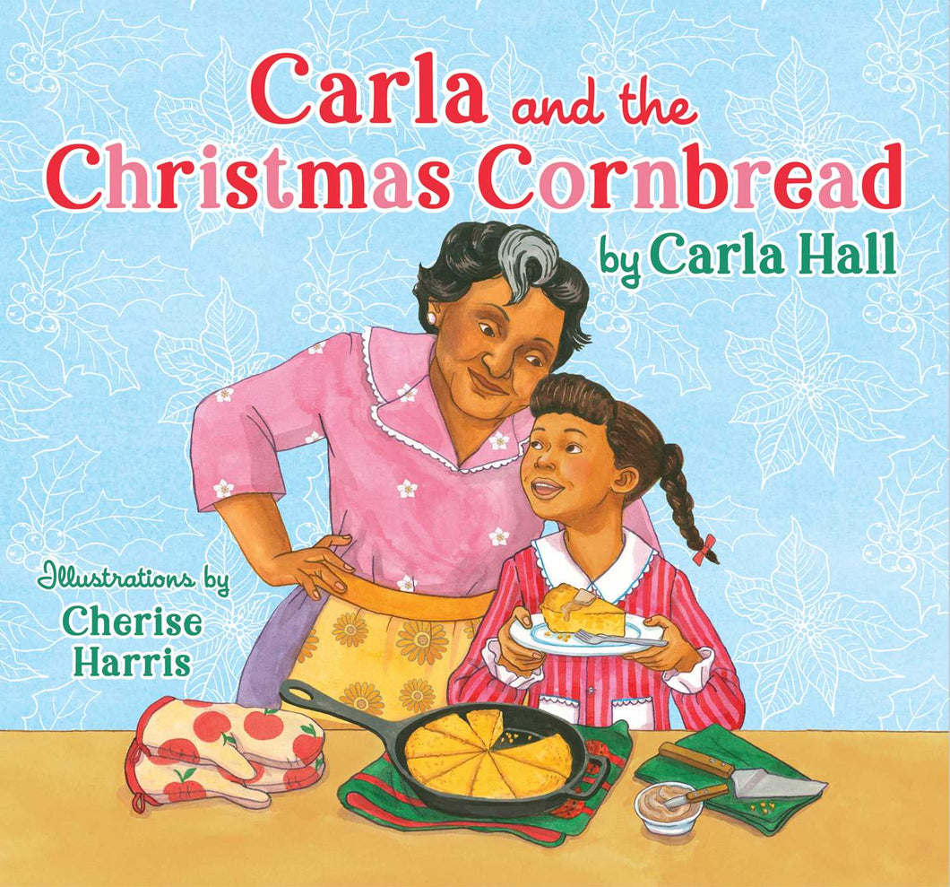 Carla and the Christmas Cornbread /// Carla Hall, illustrated by Cherise Harris