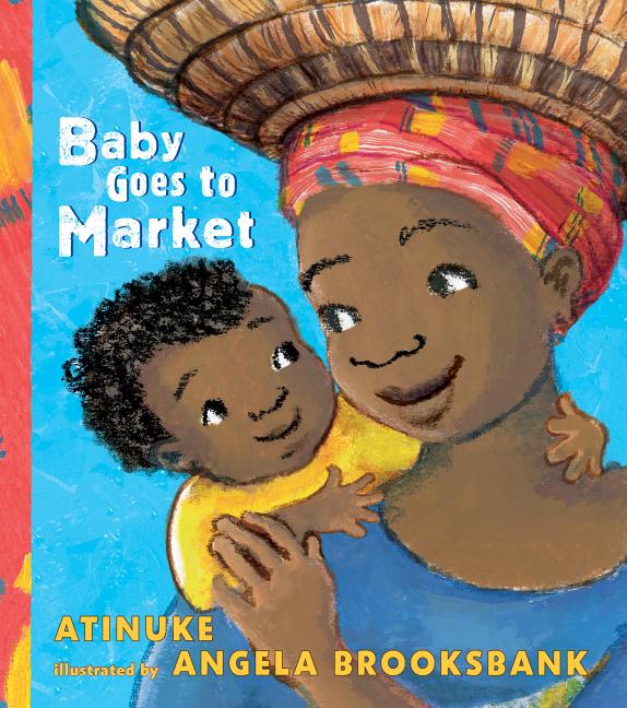 Baby Goes to Market /// Atinuke with illustrations by Angela Brooksbank