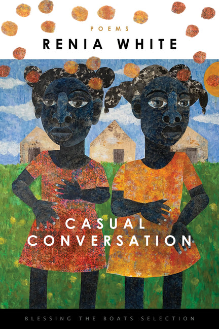 Casual Conversation /// Renia White with foreword by Aracelis Girmay