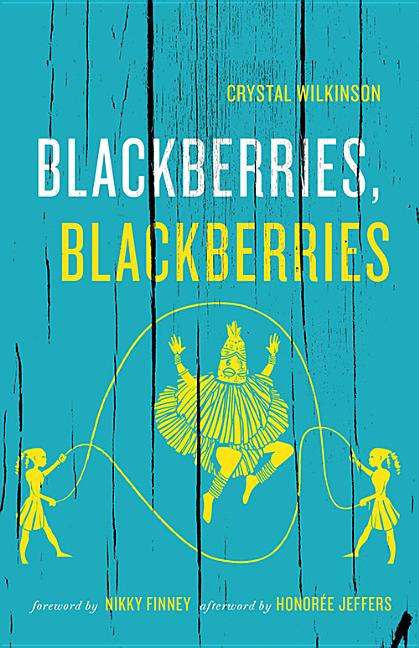 Blackberries, Blackberries /// Crystal Wilkinson with foreword by Nikky Finney and afterword by Honorée Jeffers