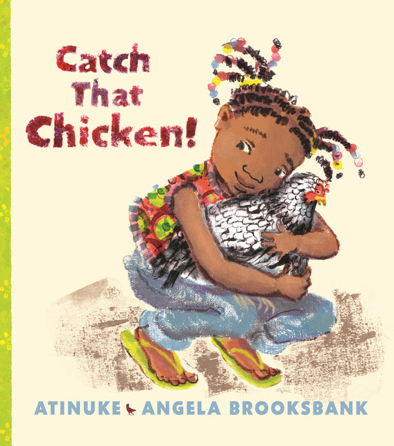 Catch That Chicken! /// Atinuke with illustrations by Angela Brooksbank